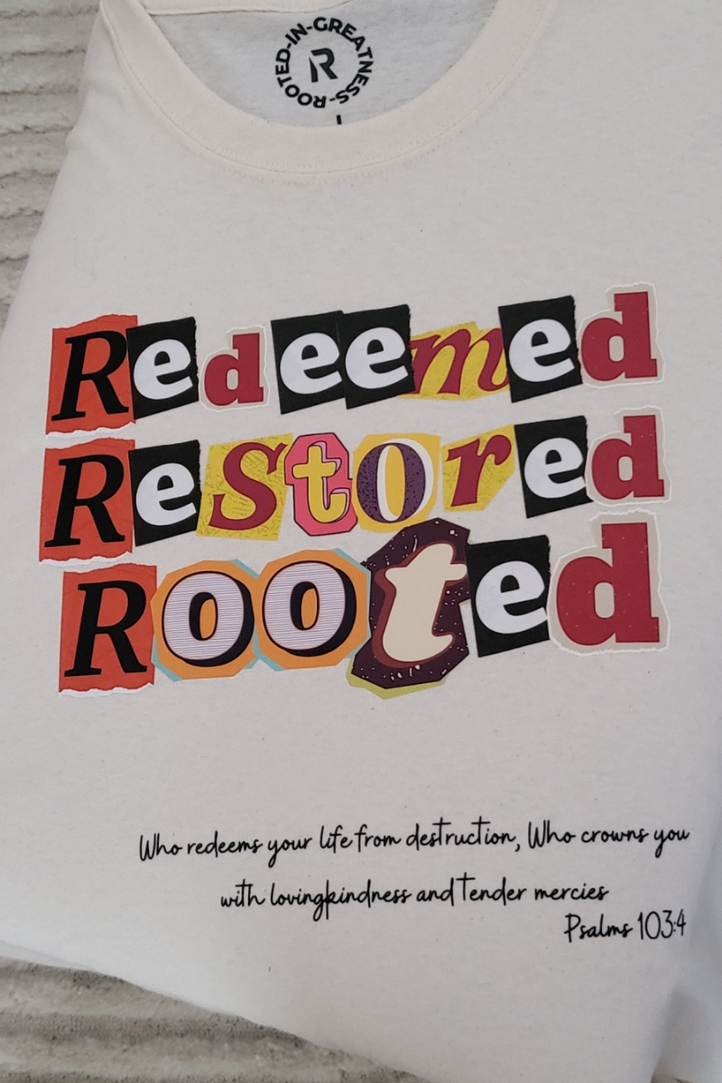 Redeemed, Restored, and Rooted T-Shirt Rootedingreatness.com